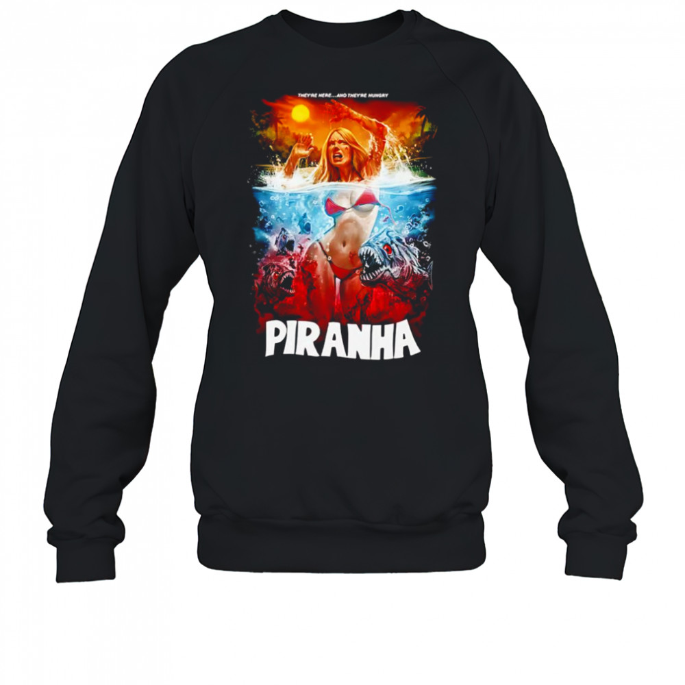 Piranha They’re Here and They’re Hungry shirt Sweatshirt