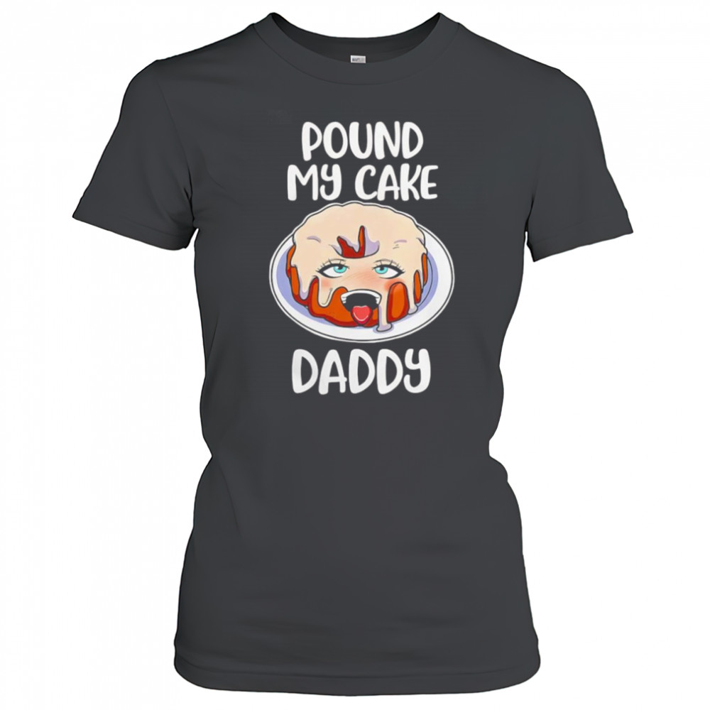 Pound my cake daddy shirt Women's T-shirt