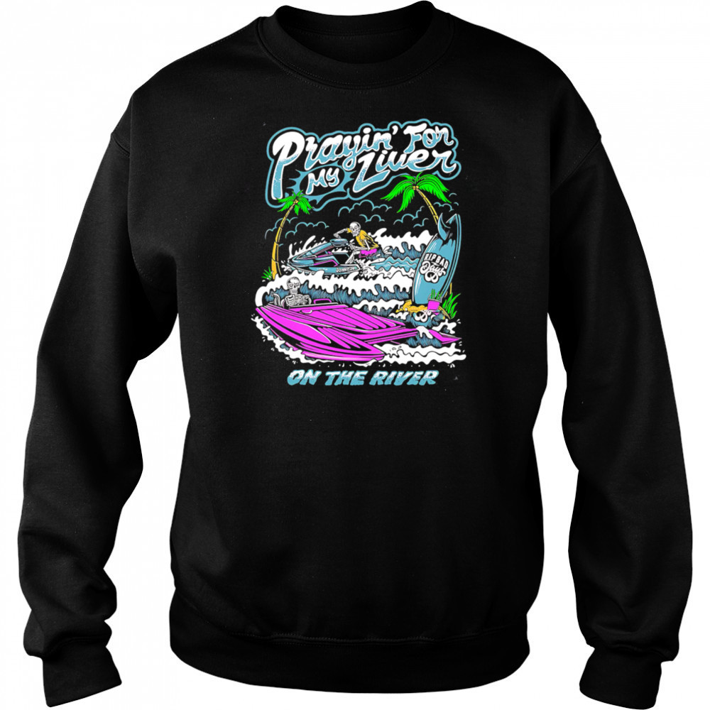 Prayin For My Liver on the river shirt Hoodie
