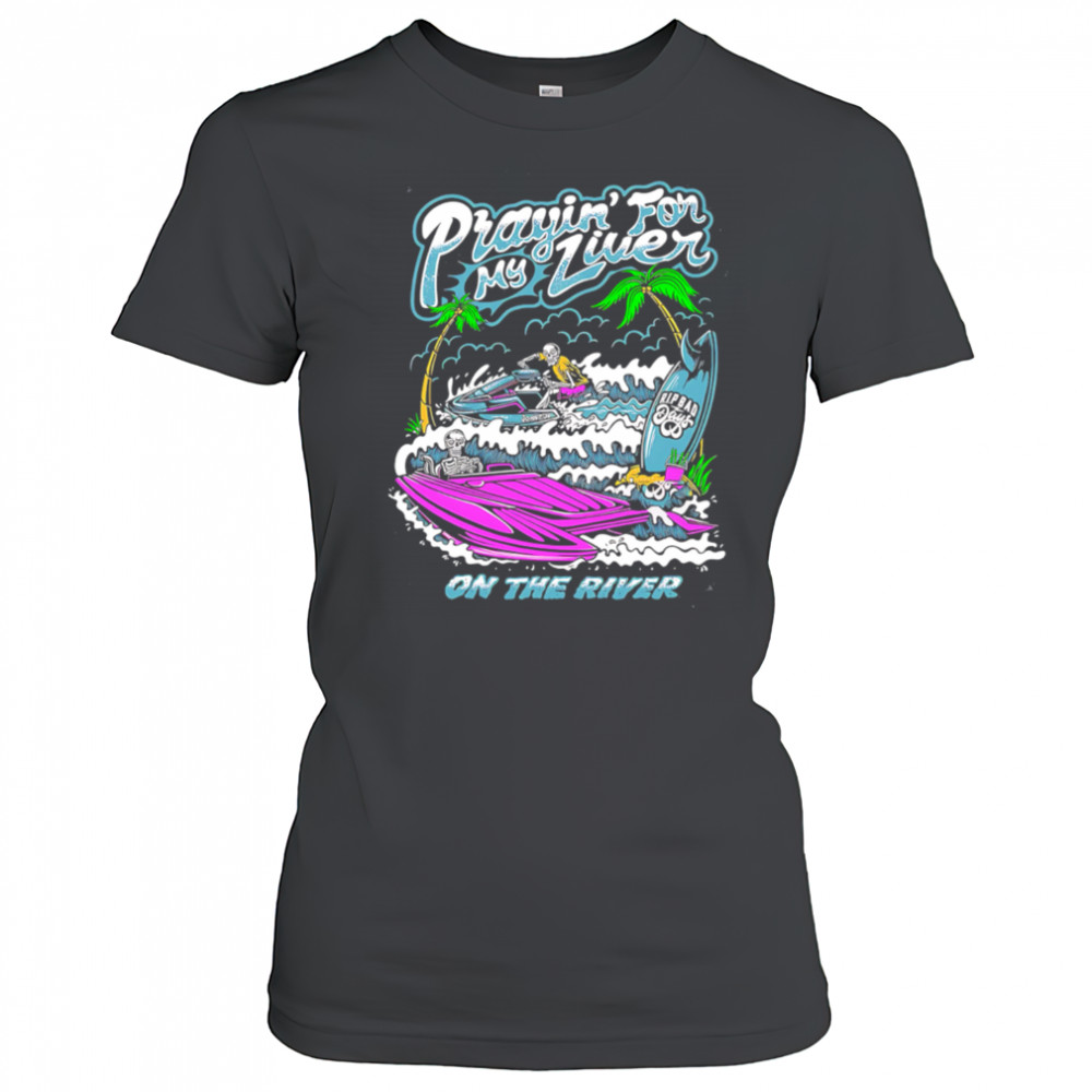 Prayin For My Liver on the river shirt Women's T-shirt