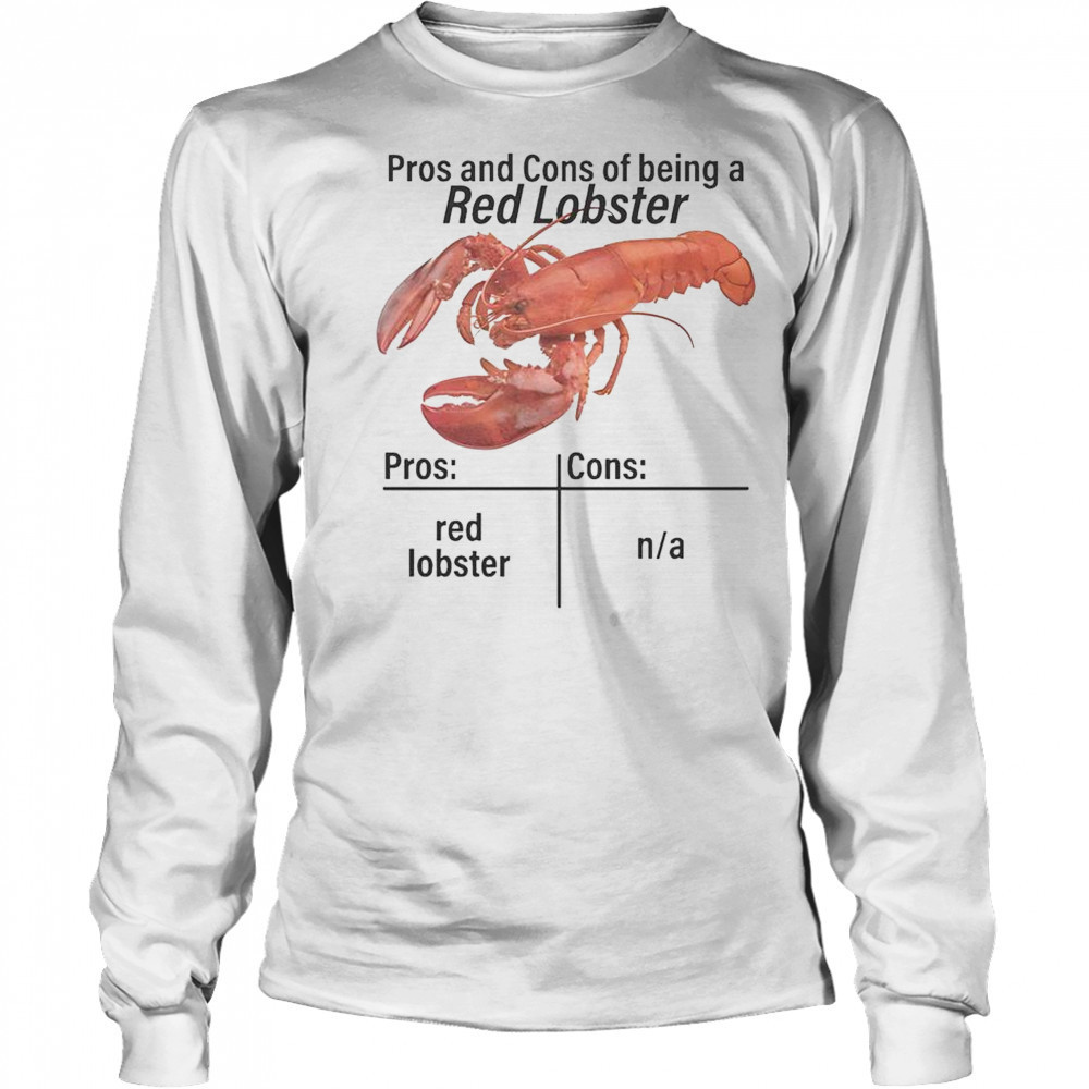 Pros And Cons Of Being A Red Lobster T-Shirt Long Sleeved