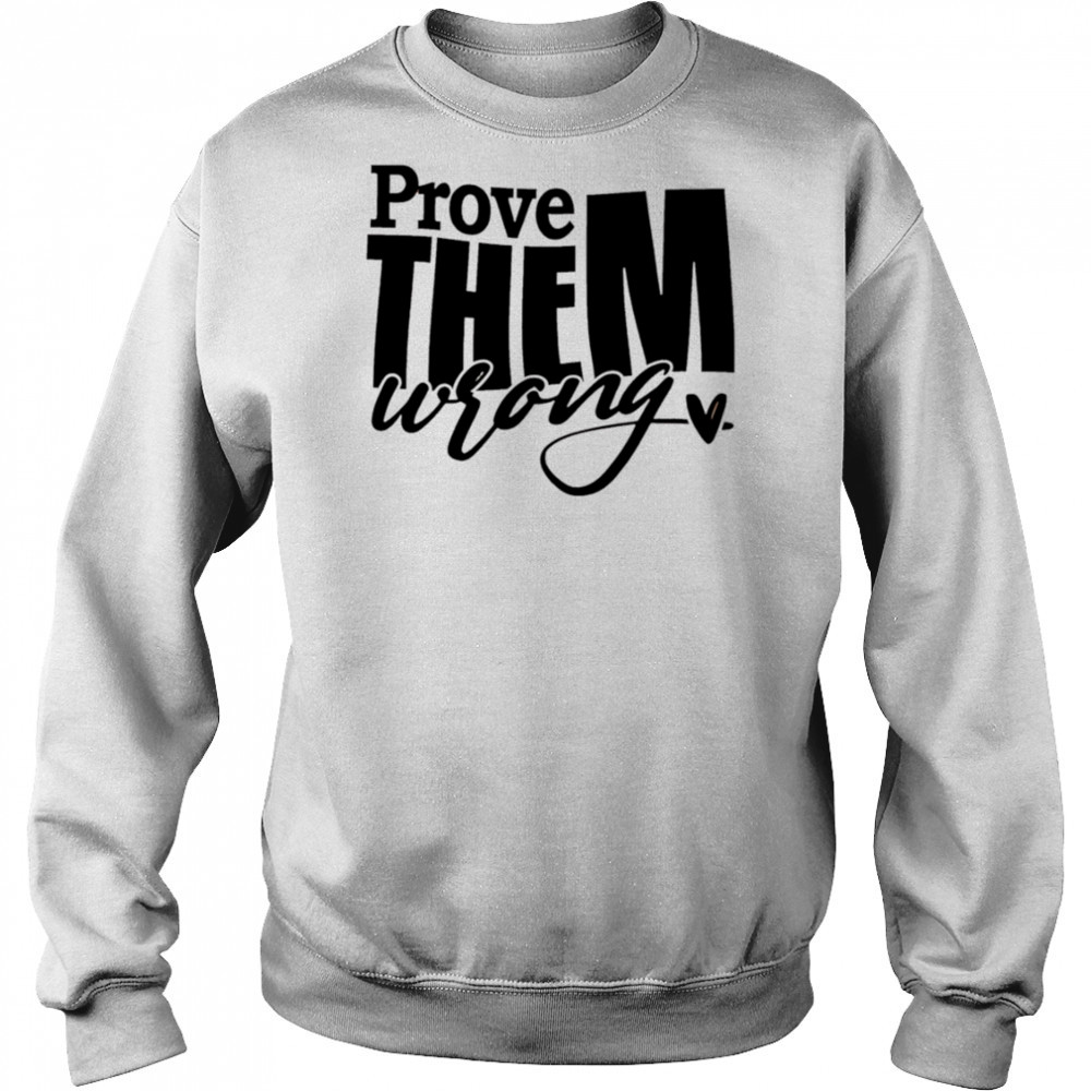 Prove THEM wrong shirt Hoodie