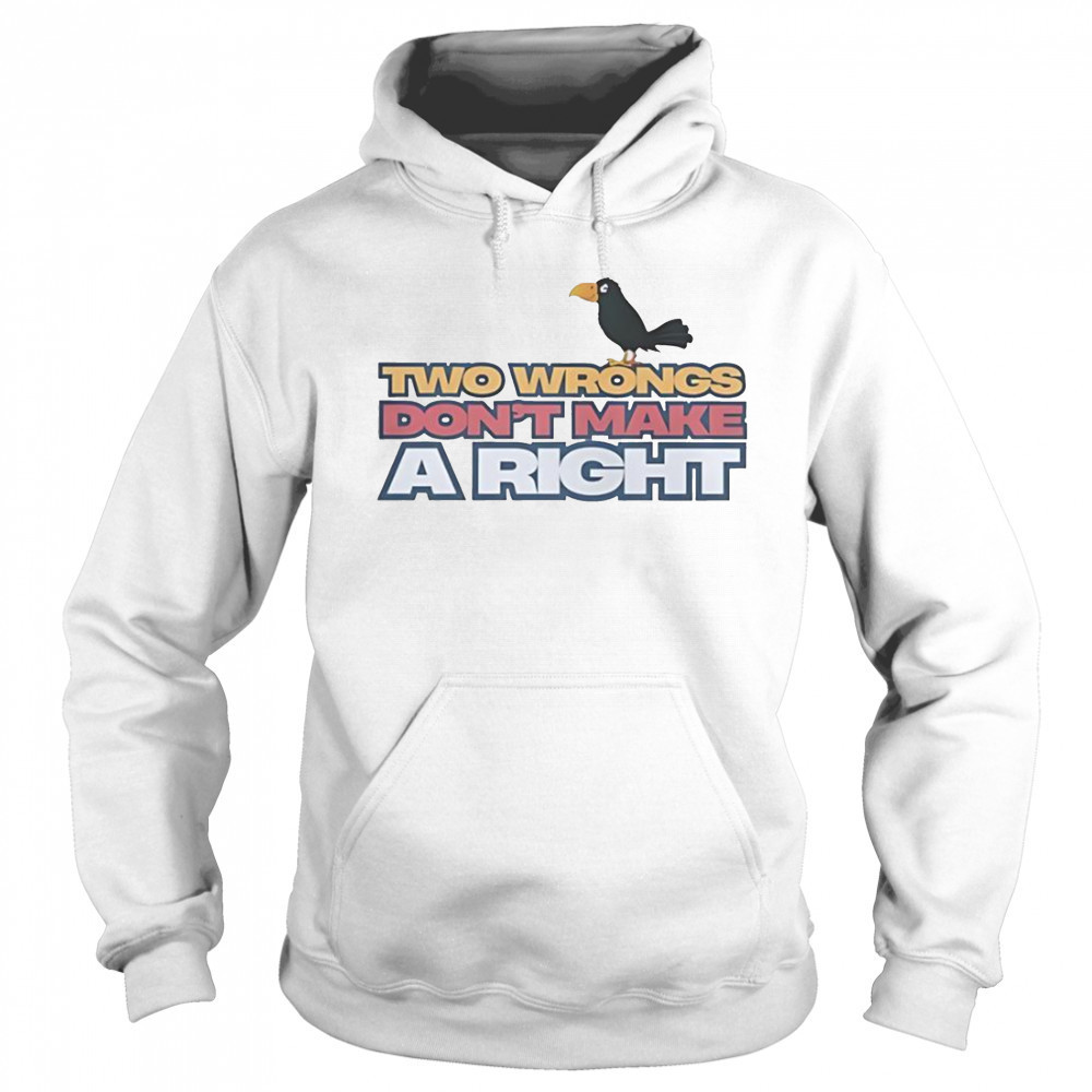 Raven Two Wrongs Don’t Make A Right T-Shirt Sweatshirt