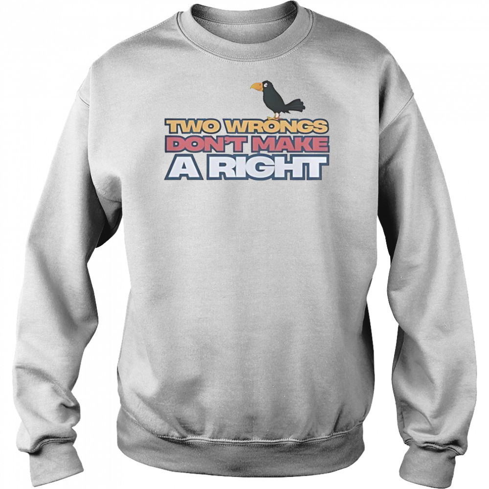 Raven Two Wrongs Don’t Make A Right T-Shirt Hoodie