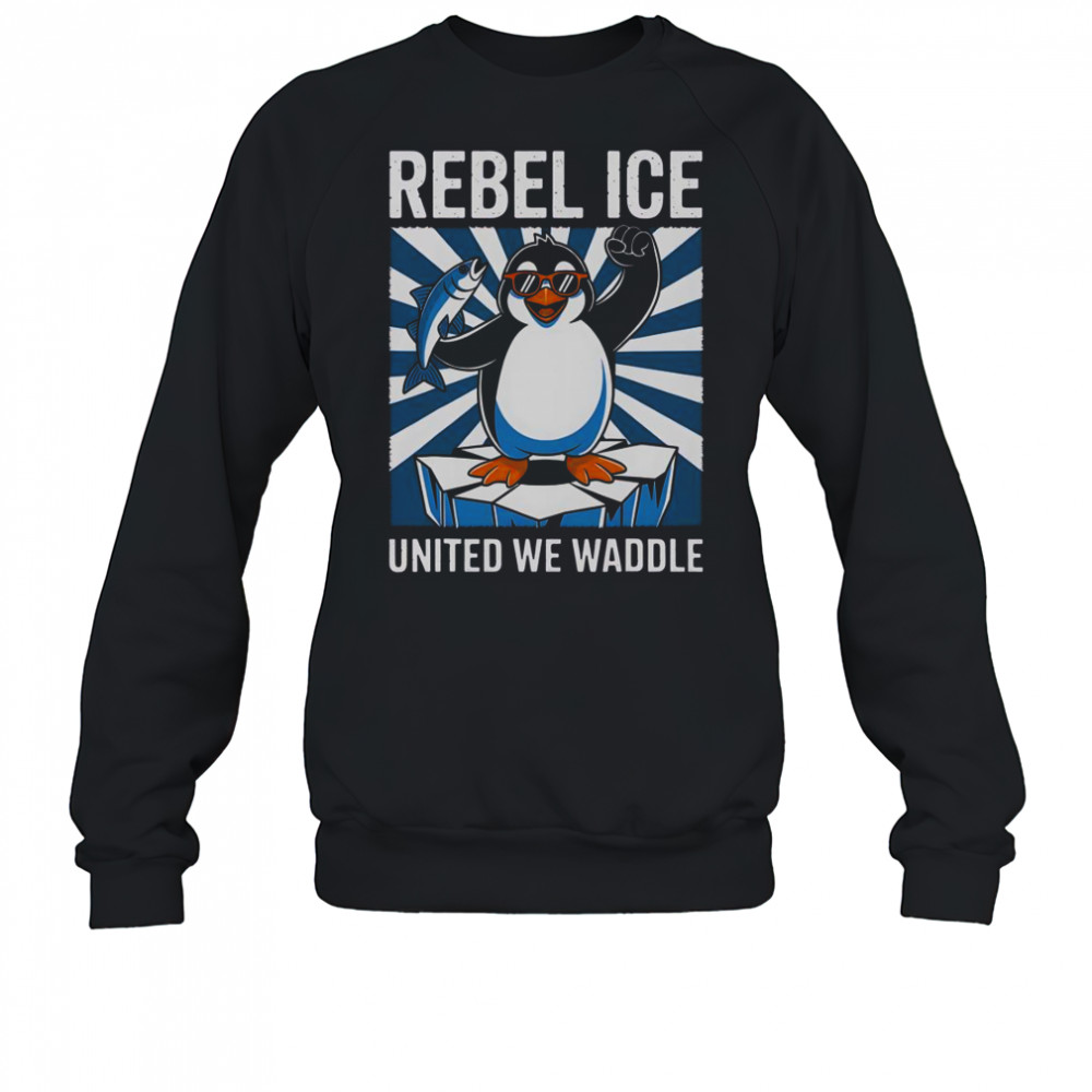 Rebel Ice United We Waddle T-Shirt Sweatshirt