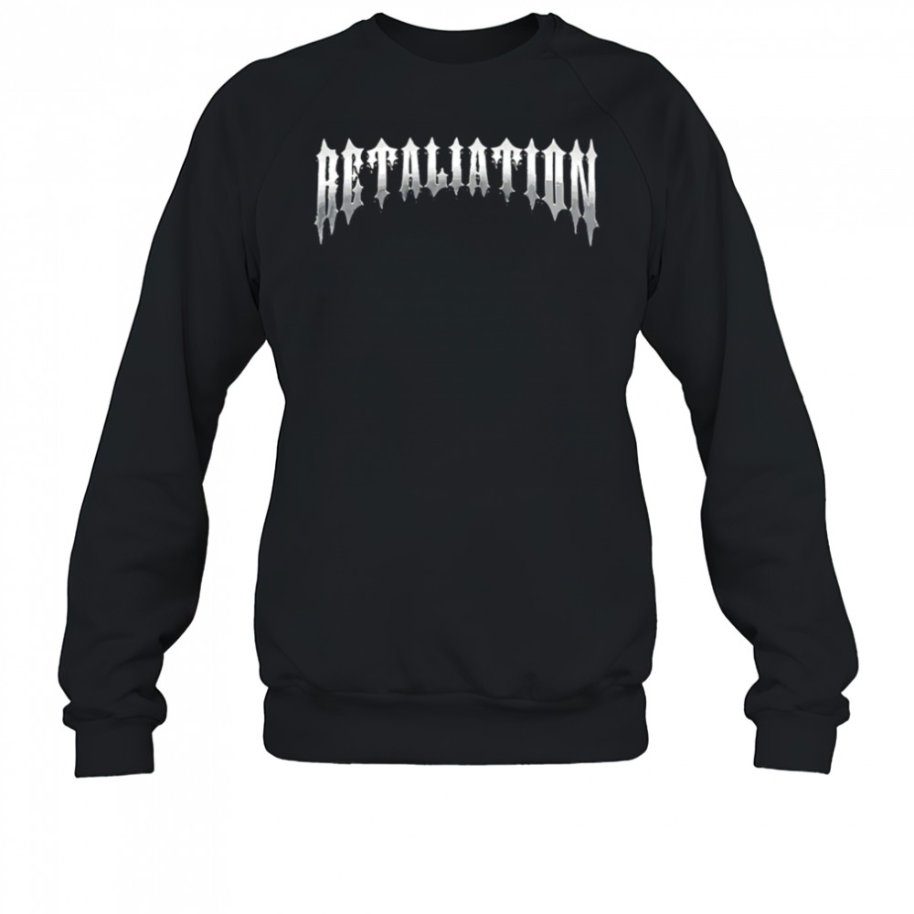 Retaliation shirt Sweatshirt