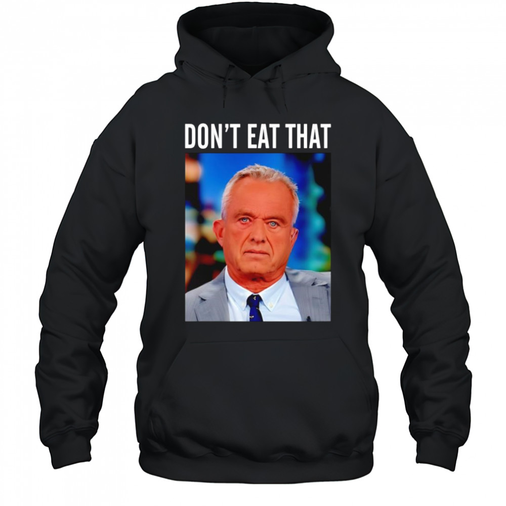 Rfk Jr don’t eat that shirt Hoodie