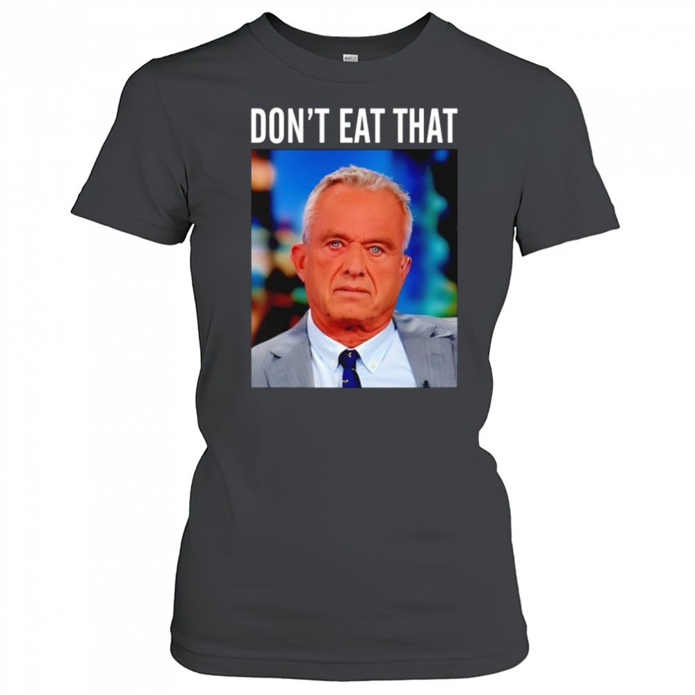Rfk Jr don’t eat that shirt Women's T-shirt
