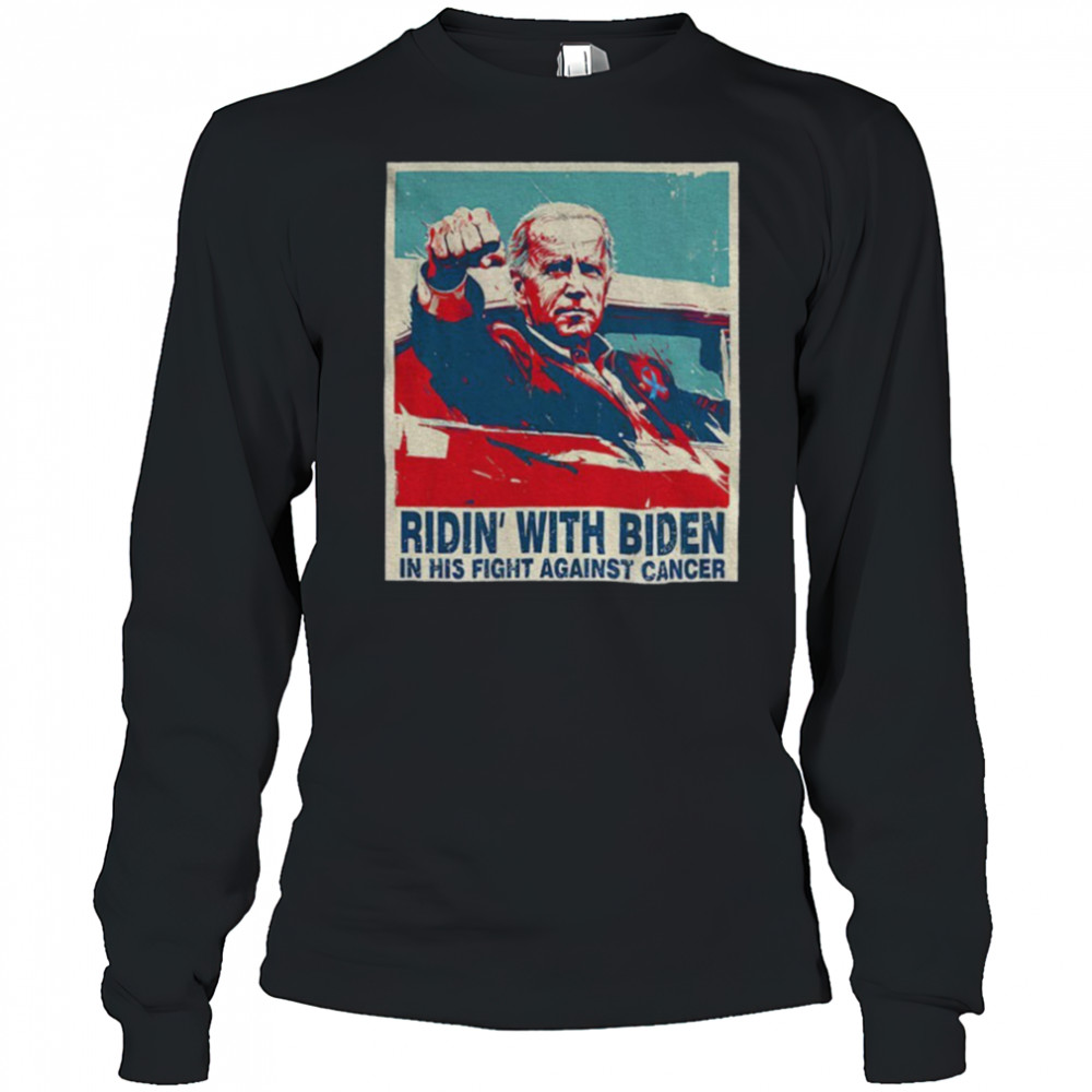Ridin WIth Biden on His Fight Against Cancer shirt Long Sleeved