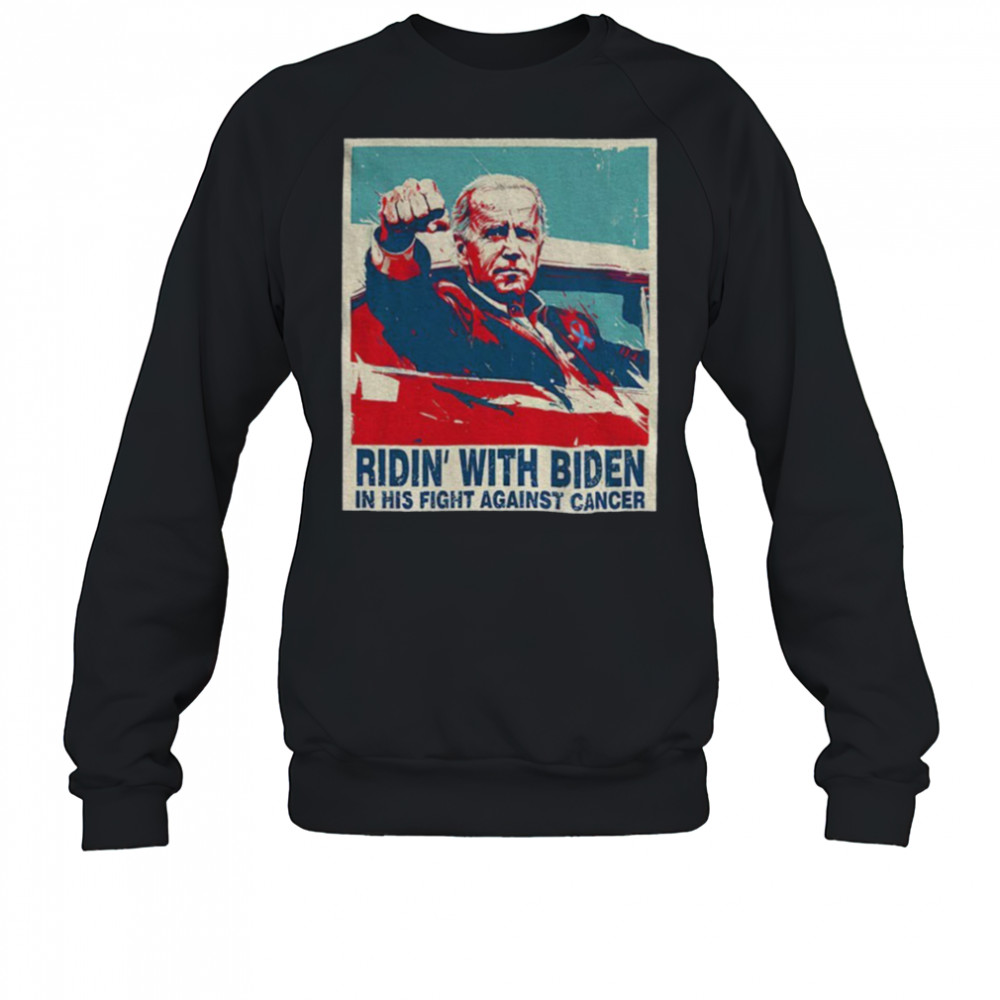 Ridin WIth Biden on His Fight Against Cancer shirt Sweatshirt