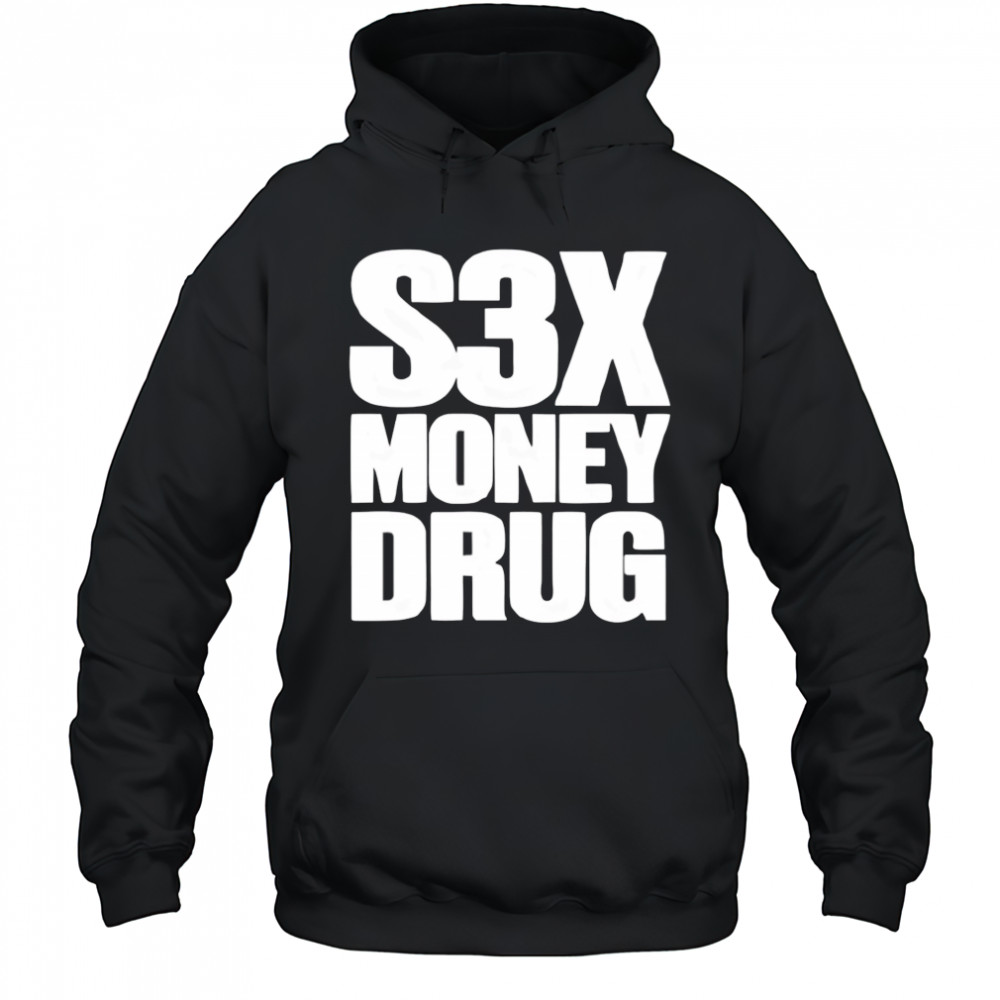S3x money Drug shirt Hoodie