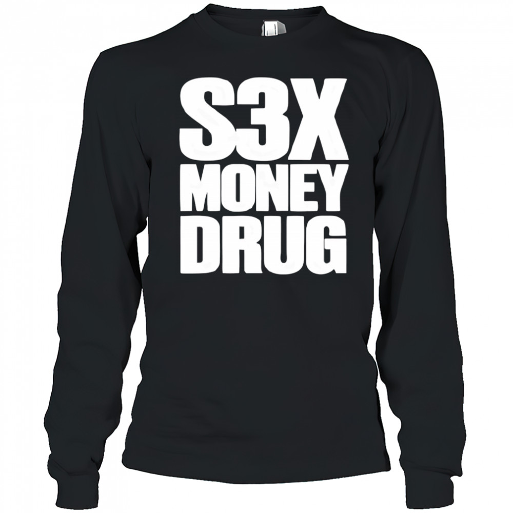 S3x money Drug shirt Long Sleeved