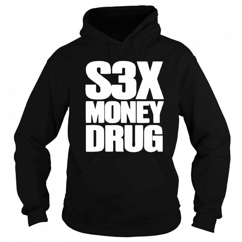 S3x money Drug shirt Sweatshirt