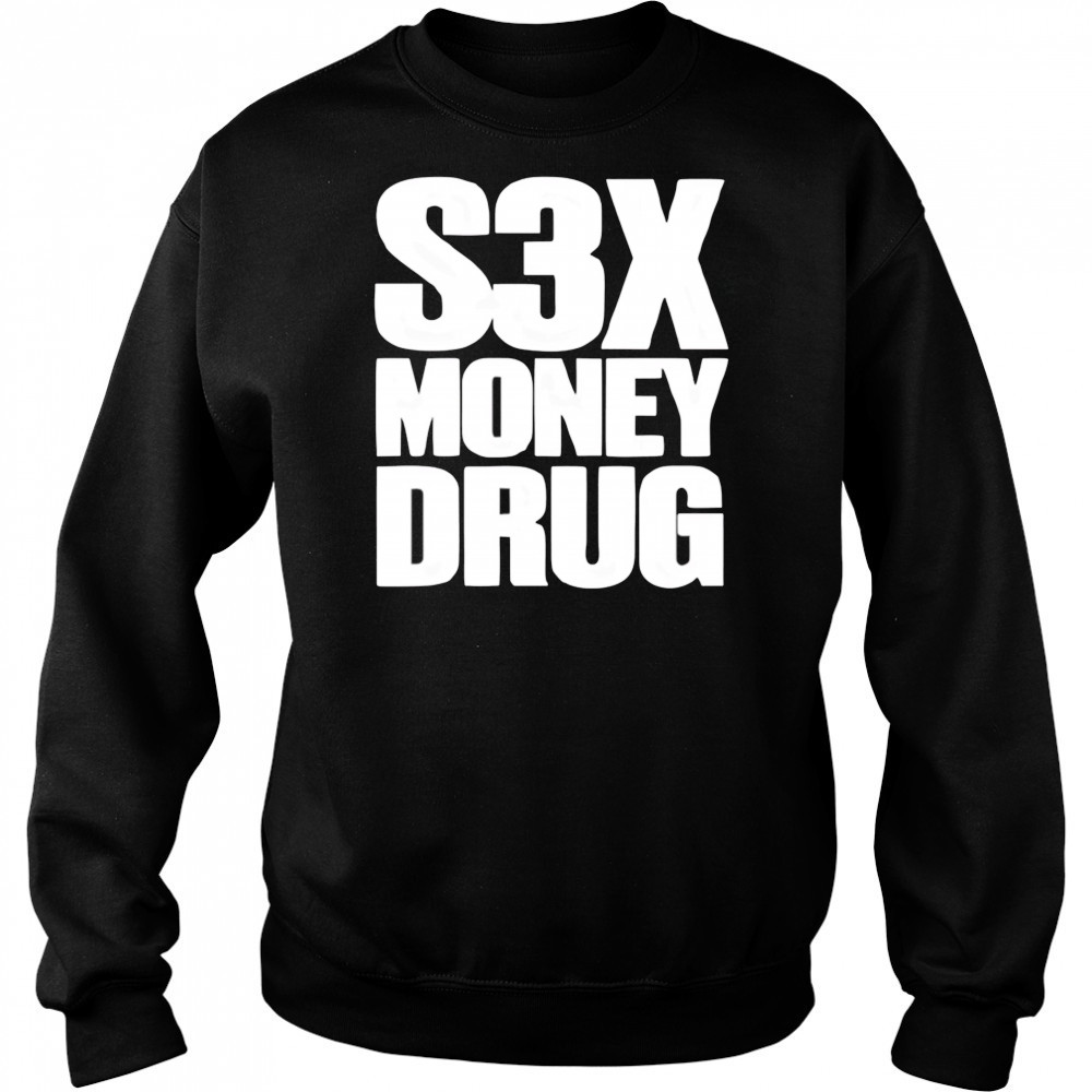 S3x money Drug shirt Hoodie