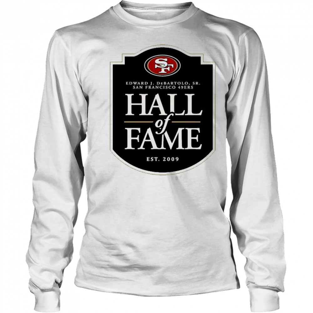 San Francisco 49ers Hall of Fame Edward J. DeBartolo Sr. est. 2009 logo t-shirt Long Sleeved