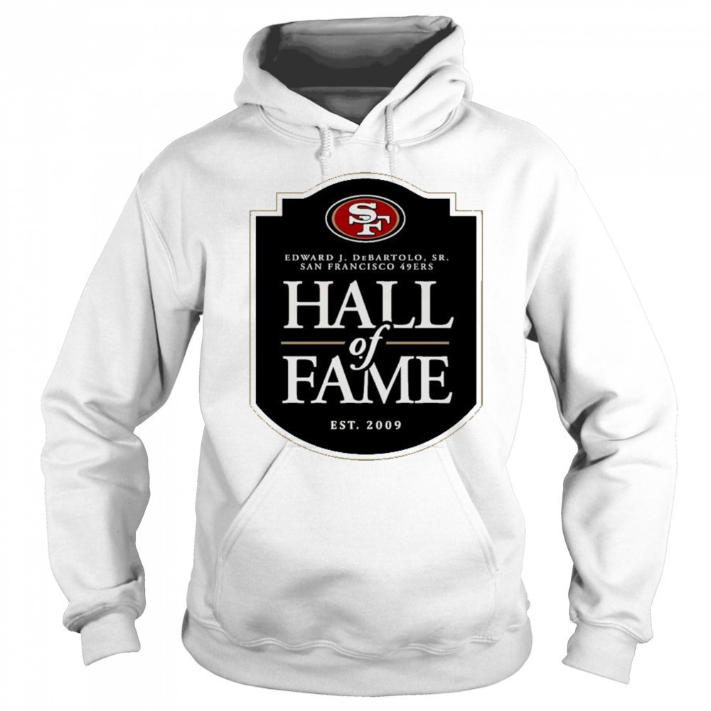 San Francisco 49ers Hall of Fame Edward J. DeBartolo Sr. est. 2009 logo t-shirt Sweatshirt