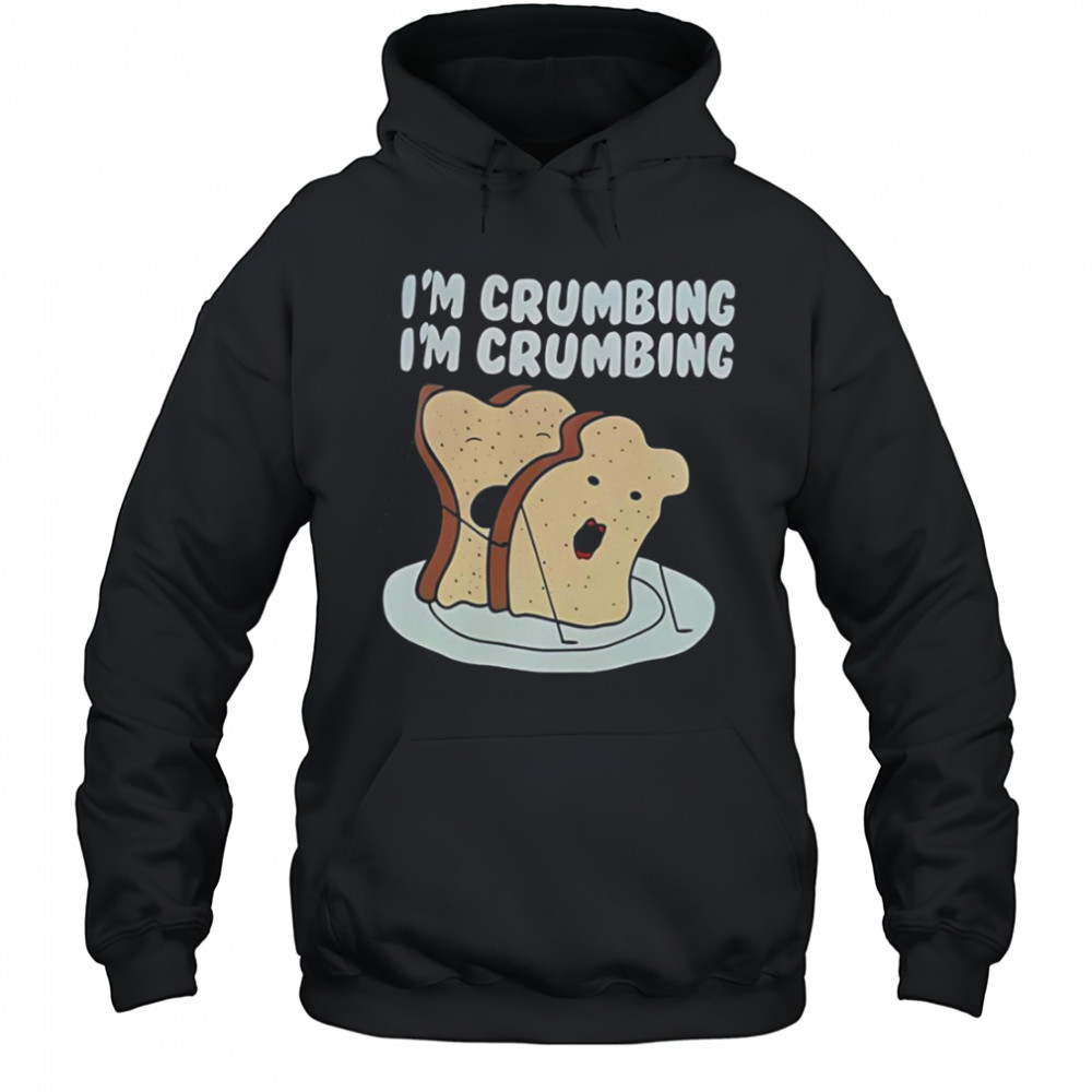 Sandwich I’m Crumbing I’m Crumbing T-Shirt Hoodie