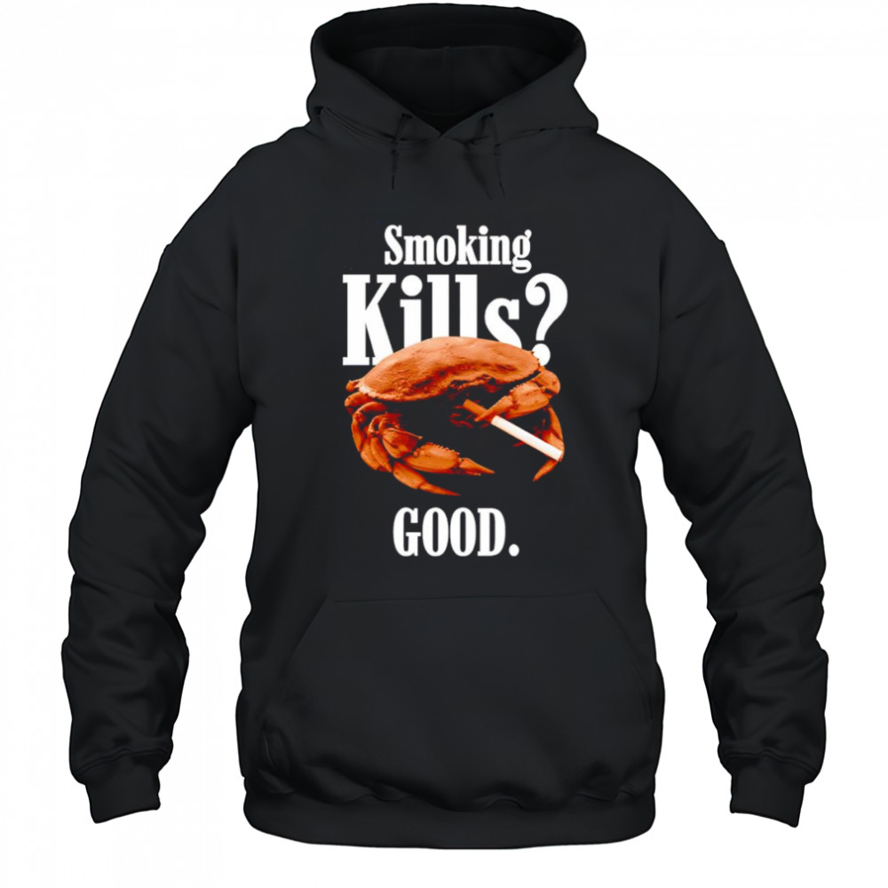 Smoking kills good crab shirt Hoodie