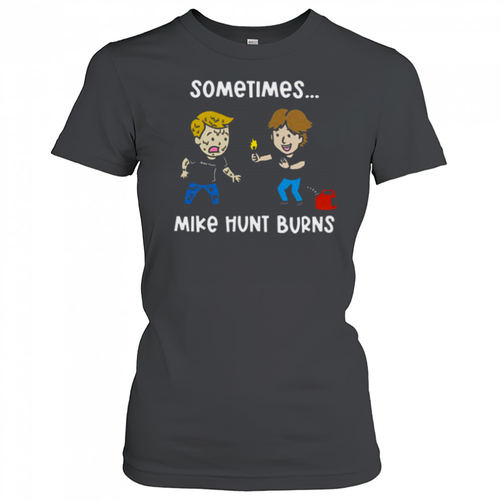 Sometimes Mike Hunt Burns T Shirt Women's T-shirt