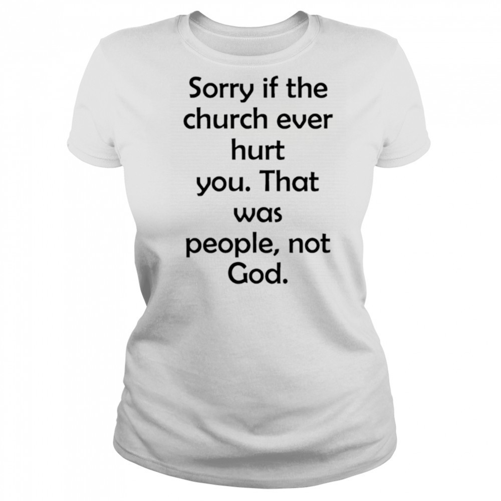 Sorry If The Church Ever Hurt You shirt Women's T-shirt