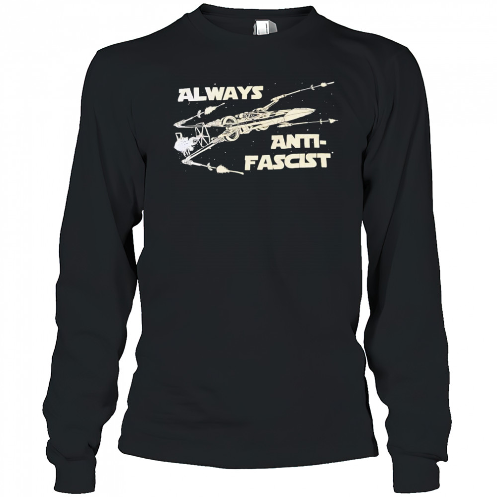 Star Wars always anti-fascist shirt Long Sleeved