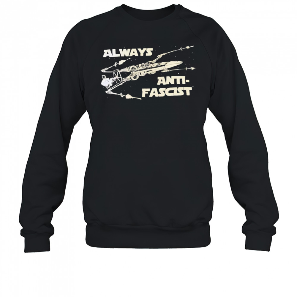 Star Wars always anti-fascist shirt Sweatshirt