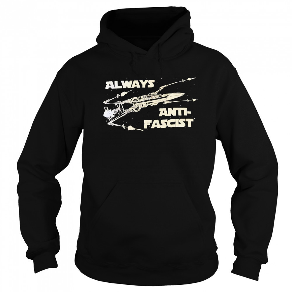 Star Wars always anti-fascist shirt Sweatshirt