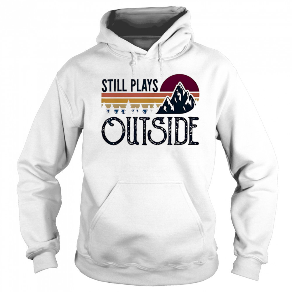 Still Plays Outside Vintage Camping And Hiking shirt Sweatshirt