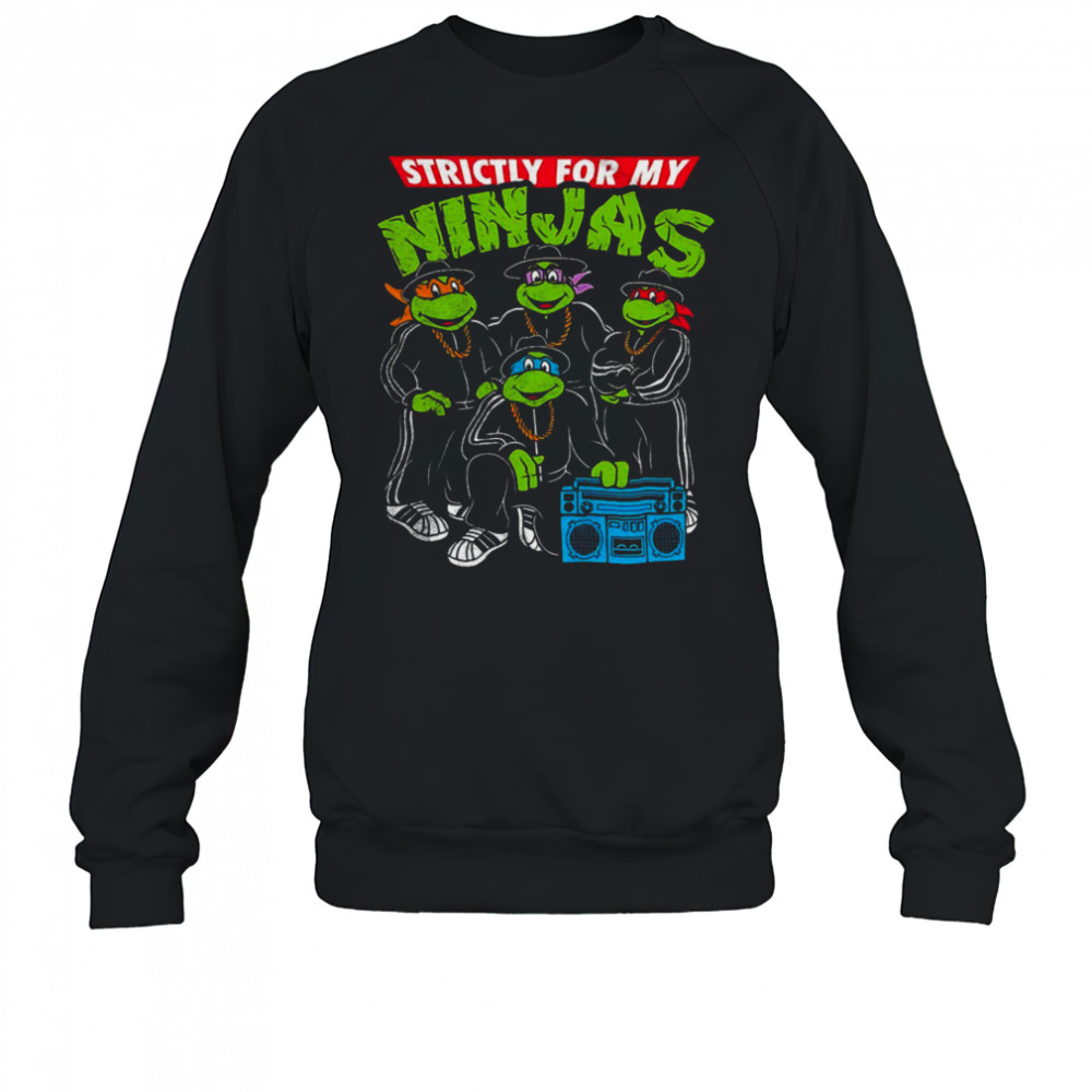Strictly for my Ninjas shirt Sweatshirt