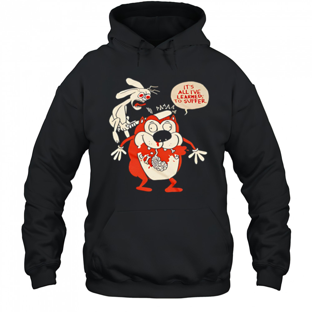 Suffering Stimpy It’s All I’ve Learned To Suffer shirt Hoodie