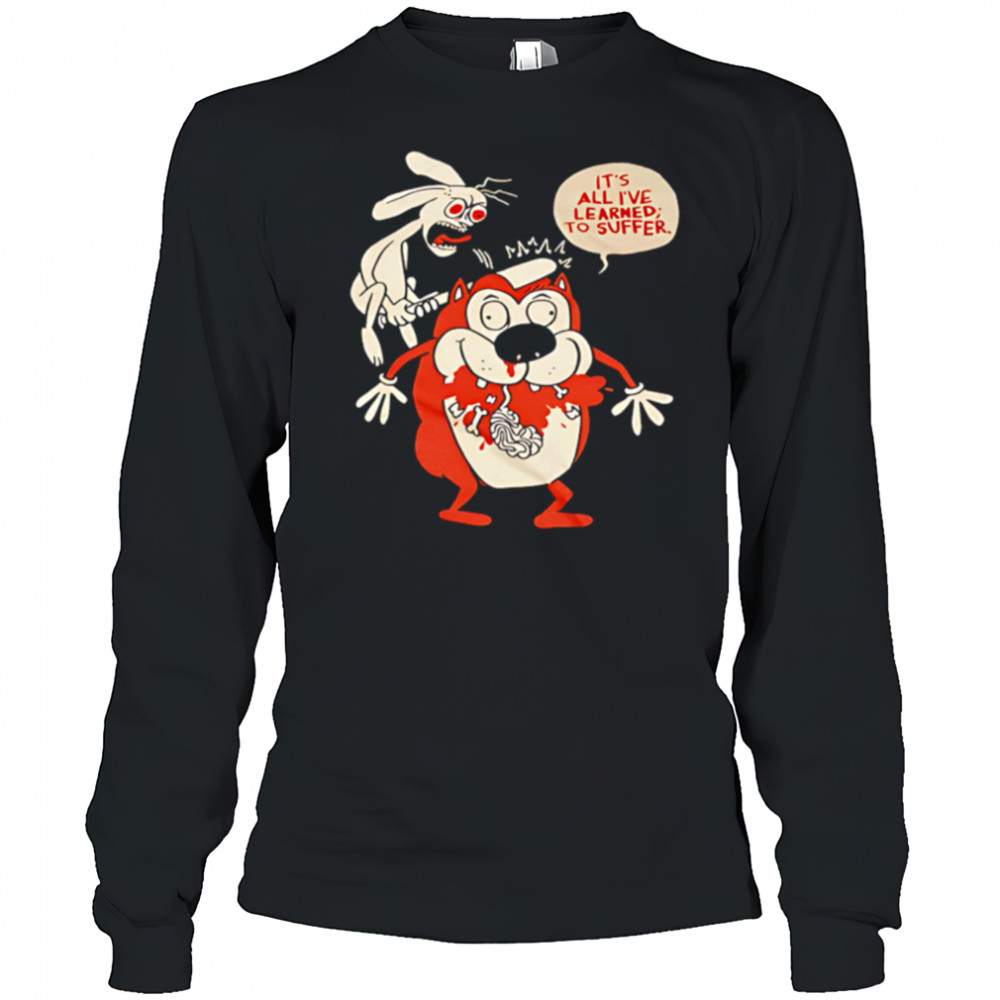Suffering Stimpy It’s All I’ve Learned To Suffer shirt Long Sleeved