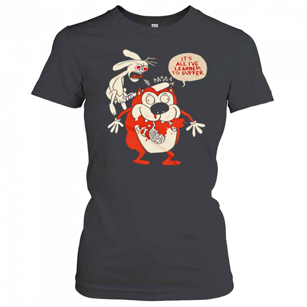 Suffering Stimpy It’s All I’ve Learned To Suffer shirt Women's T-shirt