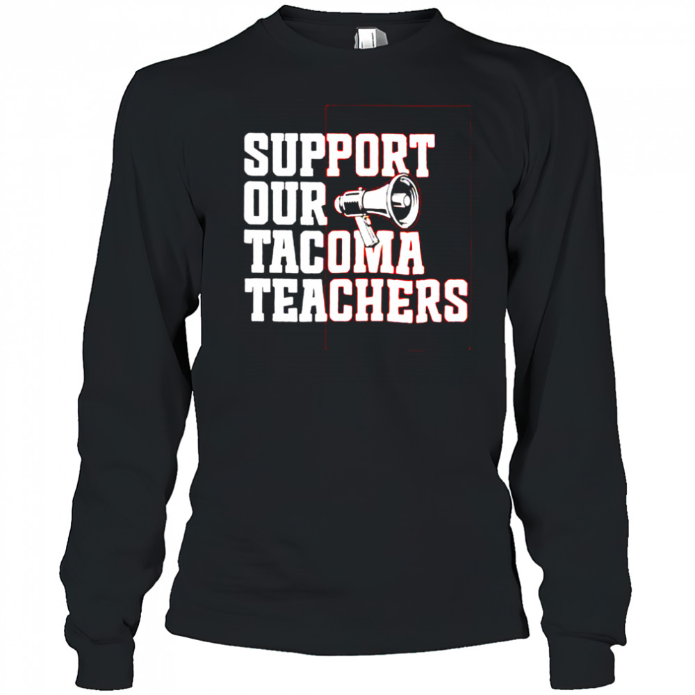 Support our tacoma teachers shirt Long Sleeved