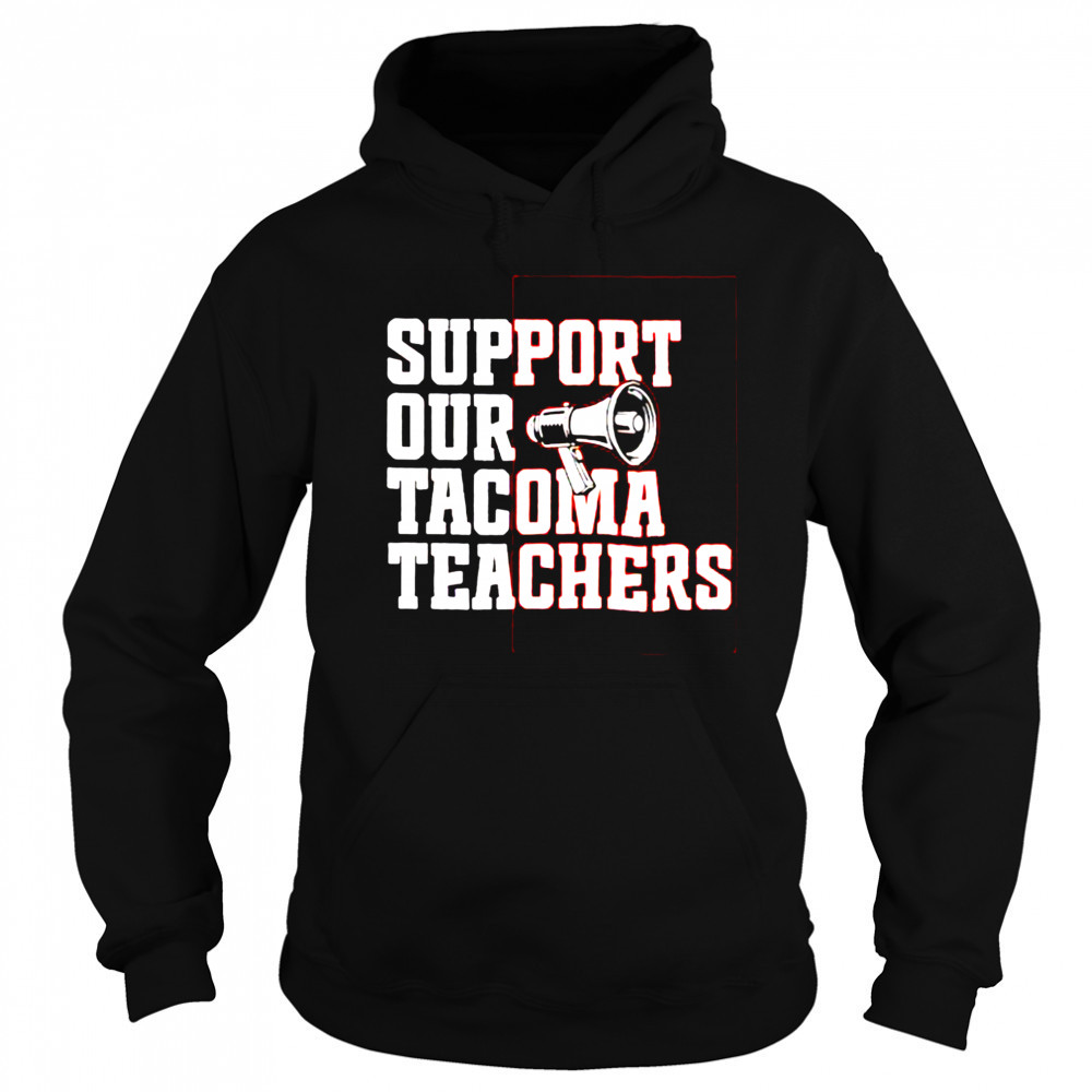 Support our tacoma teachers shirt Sweatshirt