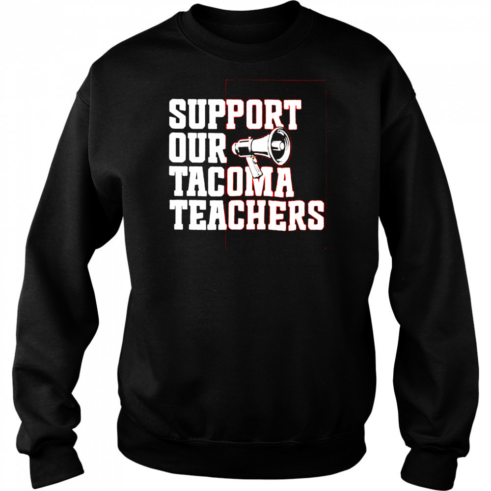 Support our tacoma teachers shirt Hoodie