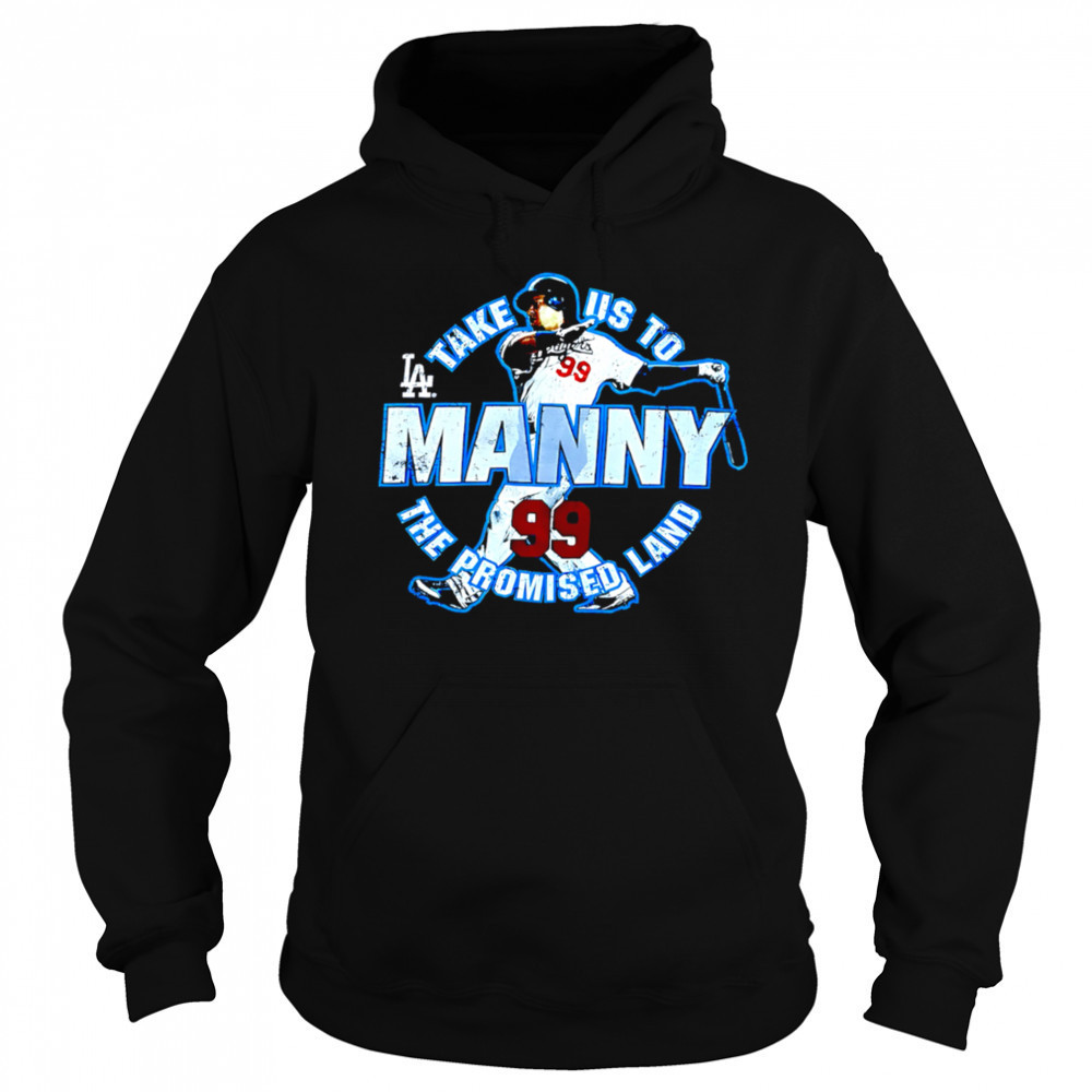 Take US to Los Angeles Dodgers Manny Ramirez 99 the promised land shirt Sweatshirt