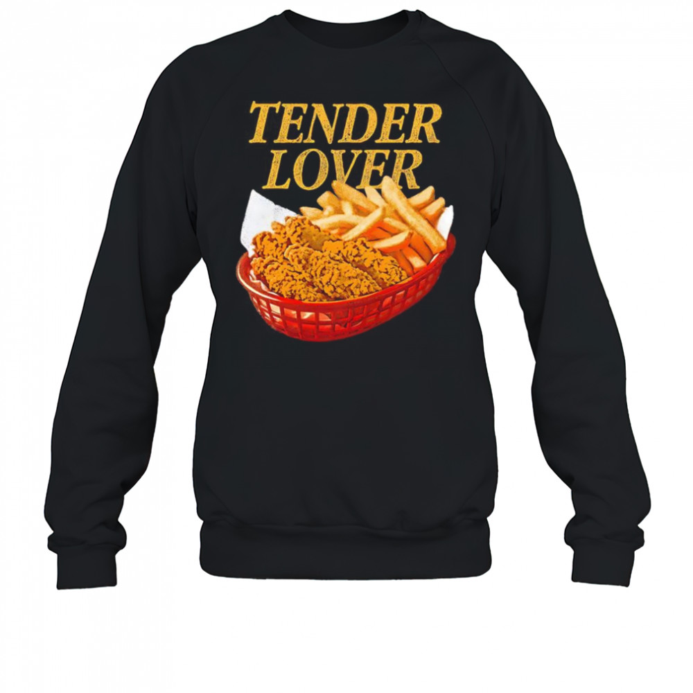 Tender lover shirt Sweatshirt