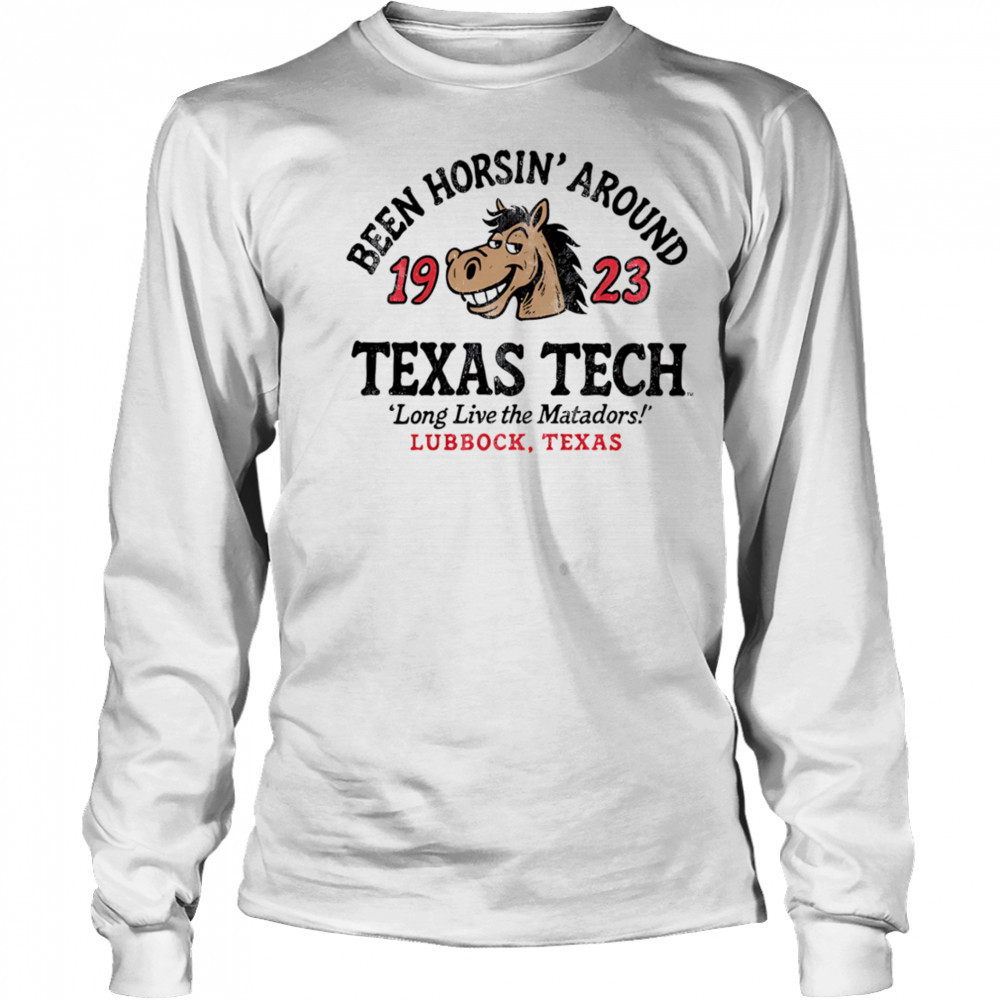 Texas Tech Horsin’ Around long live the Matadors shirt Long Sleeved