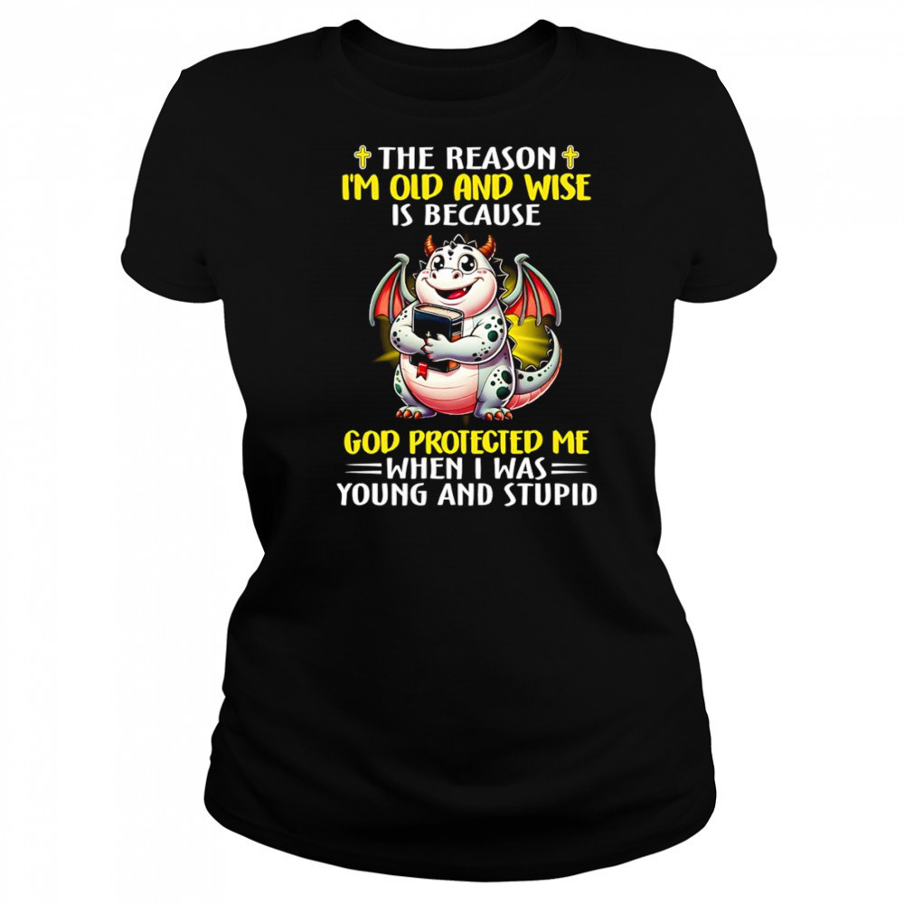 The reason I’m old and wise is because God protected me when I was young and stupid shirt Women's T-shirt
