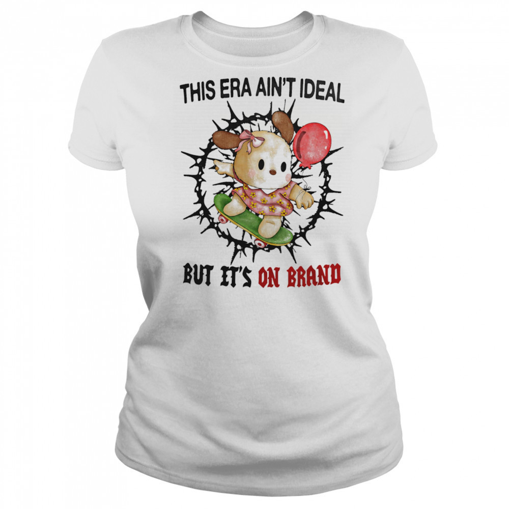 This era ain’t ideal but it’s on brand shirt Women's T-shirt