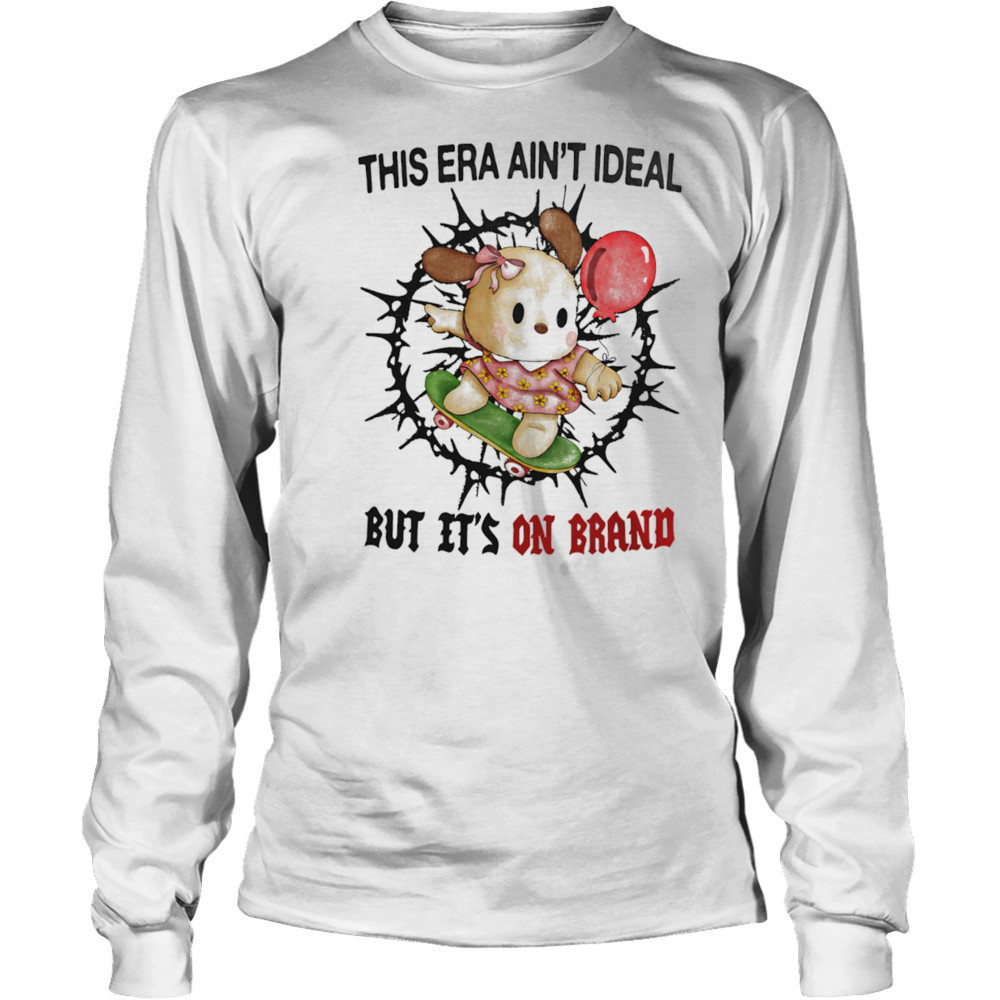 This era ain’t ideal but it’s on brand shirt Long Sleeved