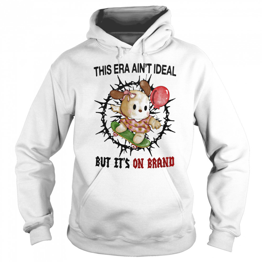 This era ain’t ideal but it’s on brand shirt Sweatshirt