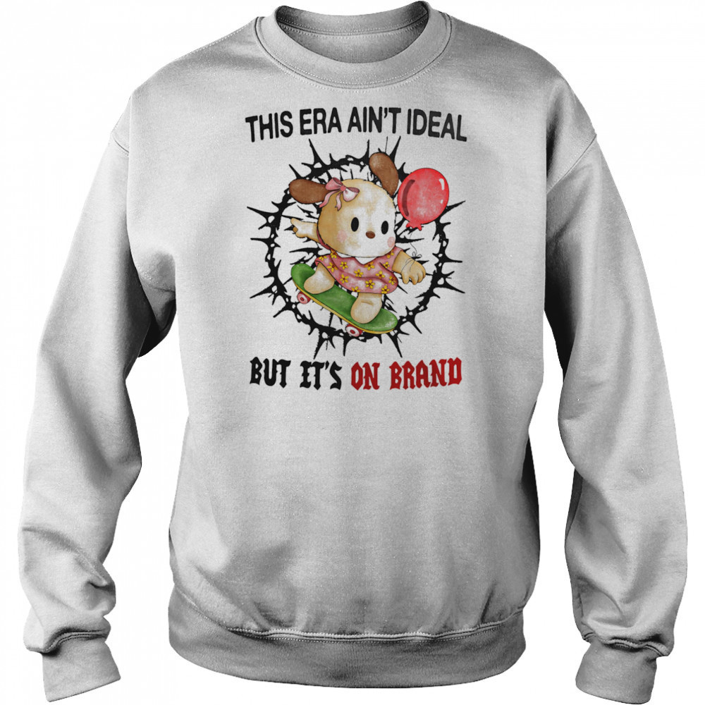This era ain’t ideal but it’s on brand shirt Hoodie