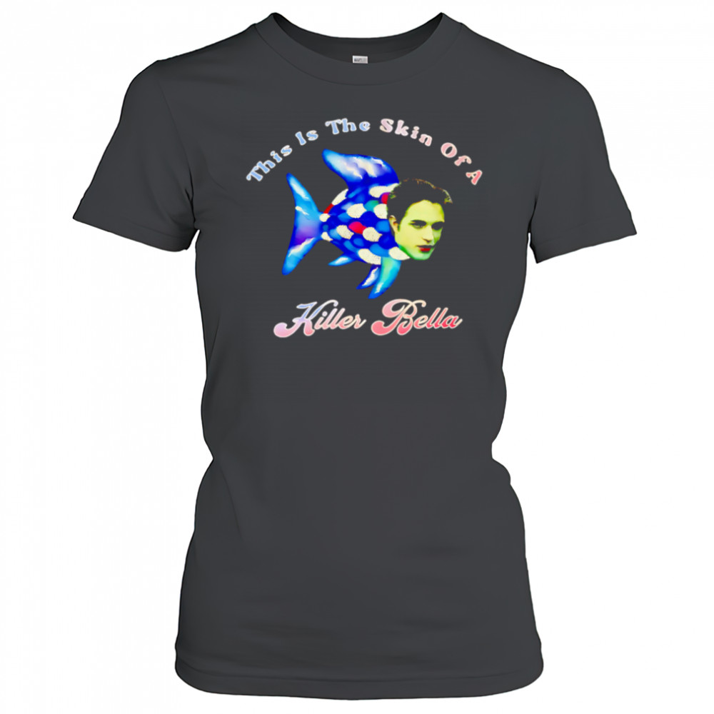 This Is The Skin Of A Killer Bella shirt Women's T-shirt