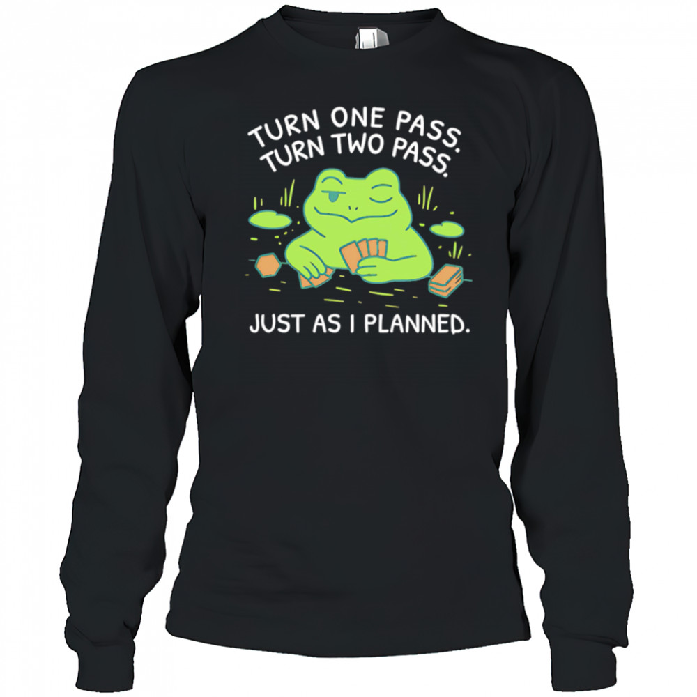 Turn One Pass Turn Two Pass Just As I Planned shirt Long Sleeved