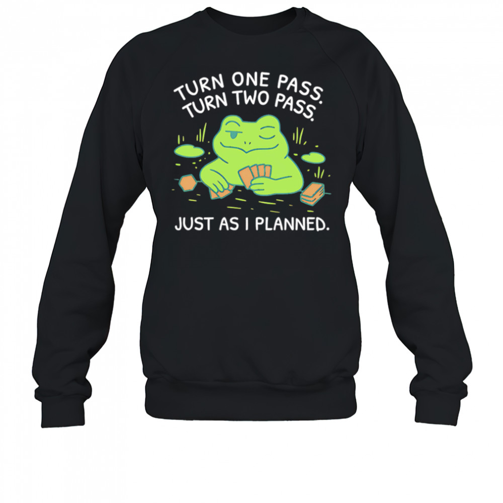 Turn One Pass Turn Two Pass Just As I Planned shirt Sweatshirt