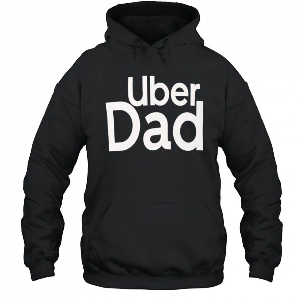 Uber Dad shirt Hoodie