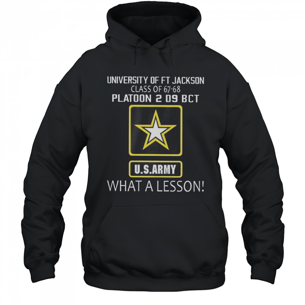 University Of Ft Jackson Class Of 67-68 Platoon 2 D9 BCT Us Army What A Lesson T-Shirt Hoodie