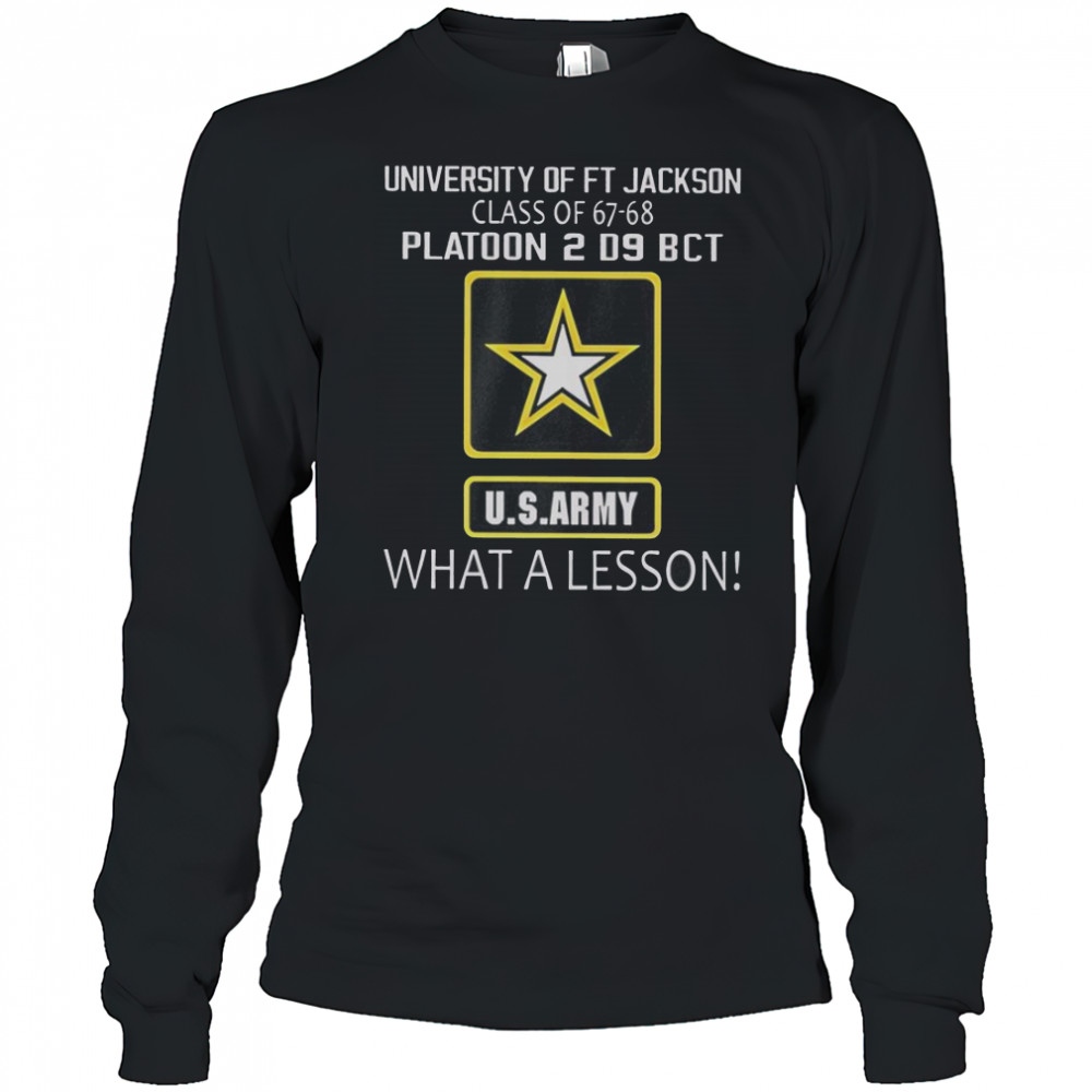 University Of Ft Jackson Class Of 67-68 Platoon 2 D9 BCT Us Army What A Lesson T-Shirt Long Sleeved
