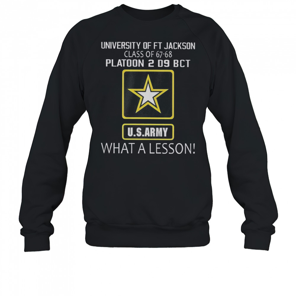University Of Ft Jackson Class Of 67-68 Platoon 2 D9 BCT Us Army What A Lesson T-Shirt Sweatshirt